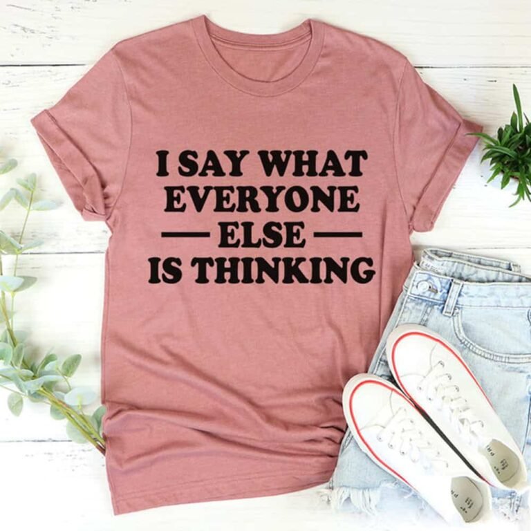 I say what everyone else is thinking graphic tee with bold sarcastic slogan